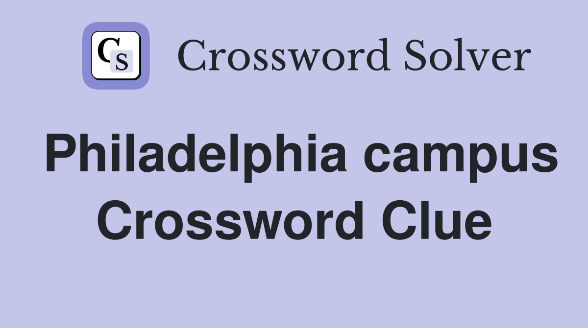 Philadelphia campus Crossword Clue