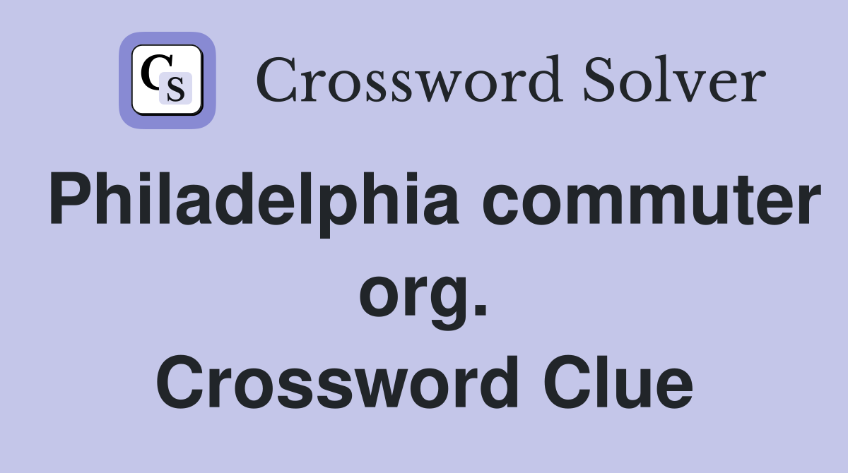 Philadelphia commuter org. Crossword Clue