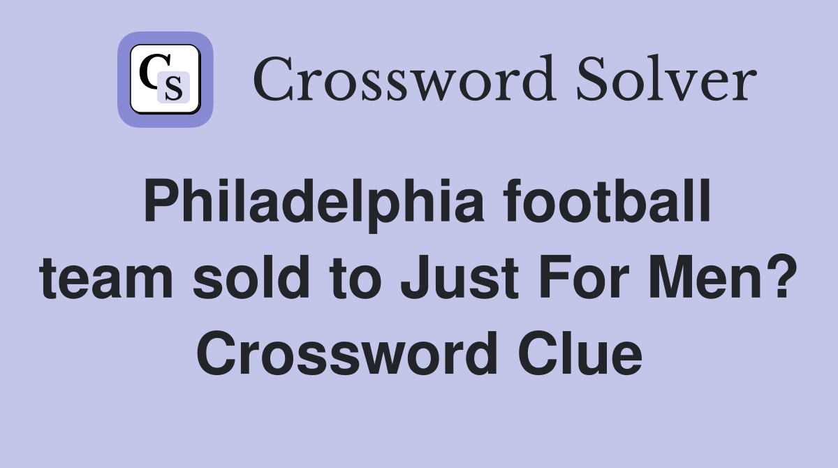 Philadelphia football team sold to Just For Men? Crossword Clue