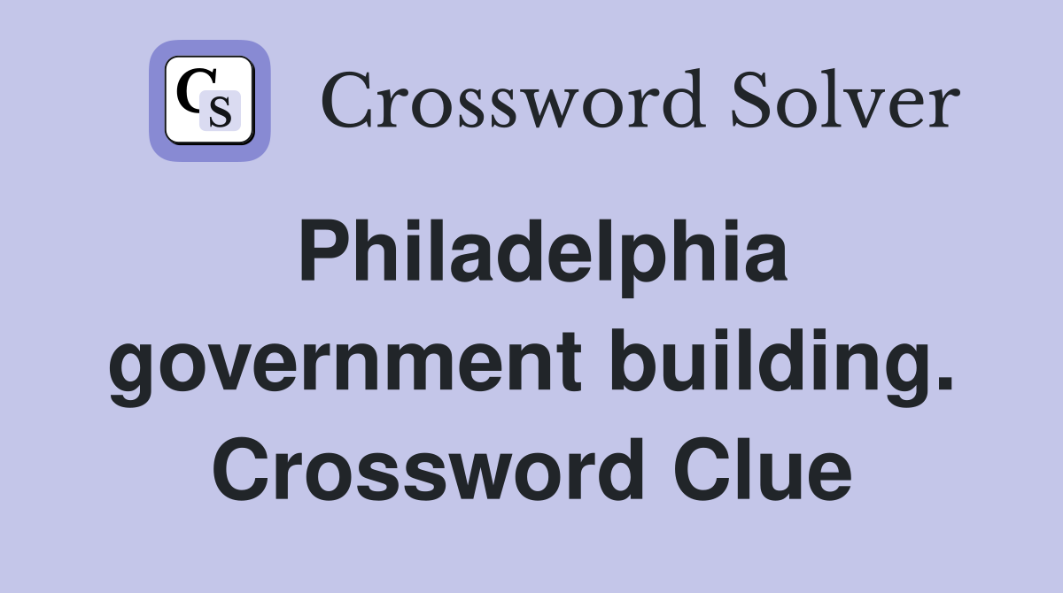 Philadelphia government building. Crossword Clue