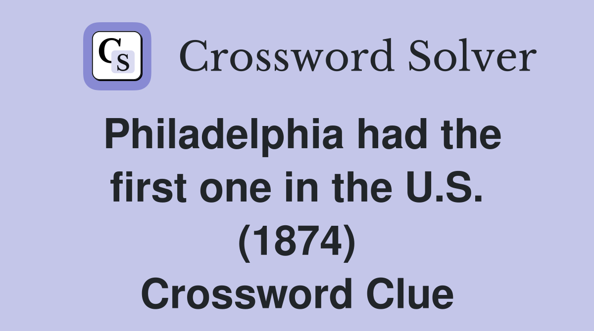 Philadelphia had the first one in the U.S. (1874) Crossword Clue