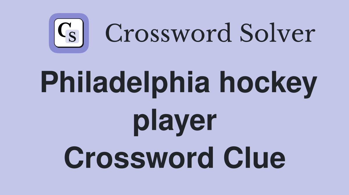 Philadelphia hockey player Crossword Clue