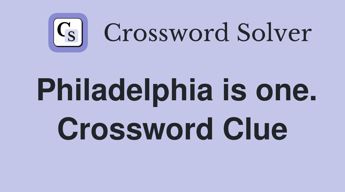 Philadelphia is one. Crossword Clue