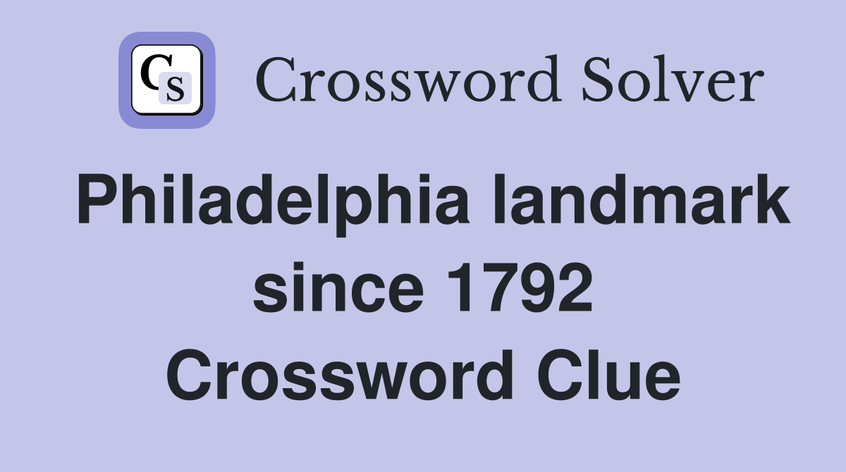 Philadelphia landmark since 1792 Crossword Clue