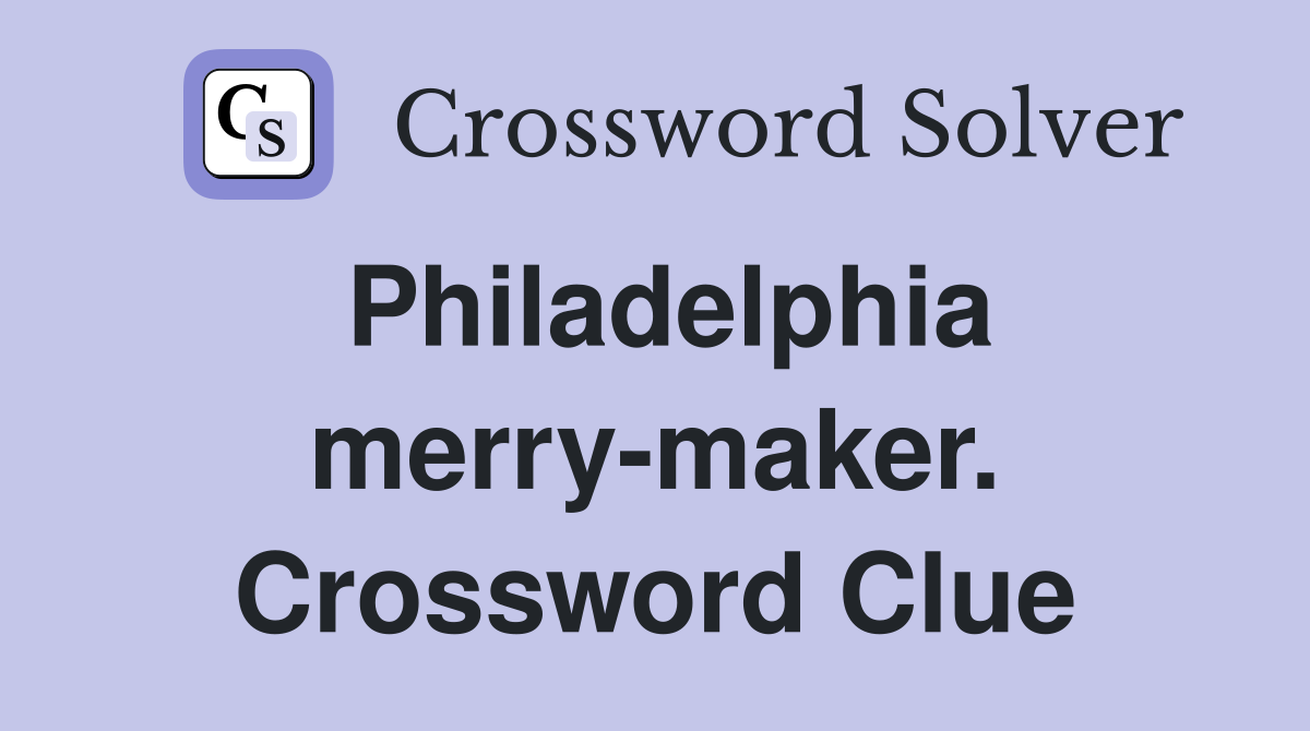 Philadelphia merry-maker. Crossword Clue