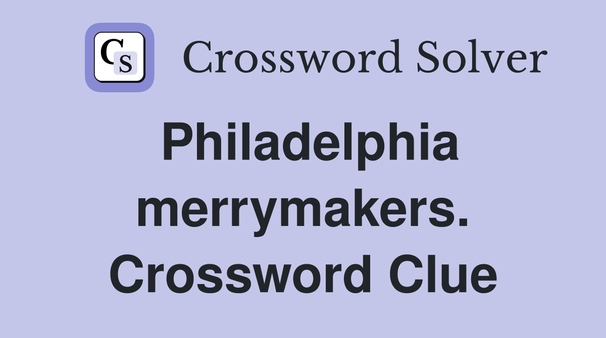 Philadelphia merrymakers. Crossword Clue