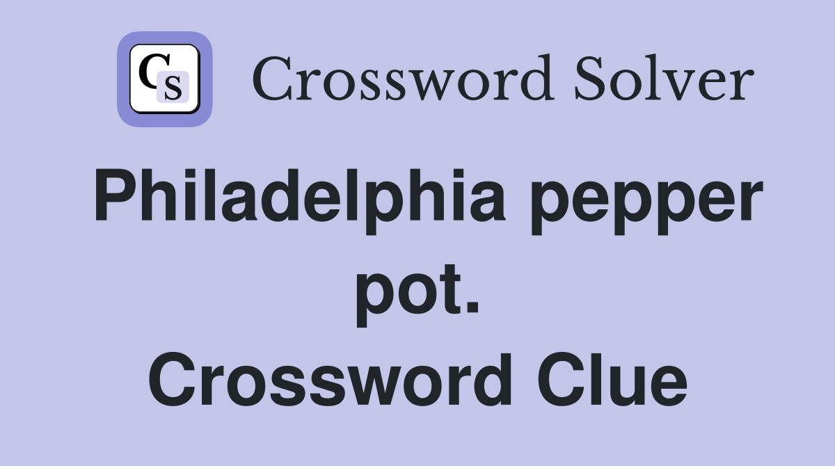 Philadelphia pepper pot. Crossword Clue