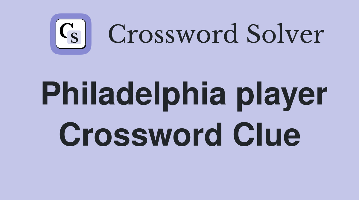 Philadelphia player Crossword Clue