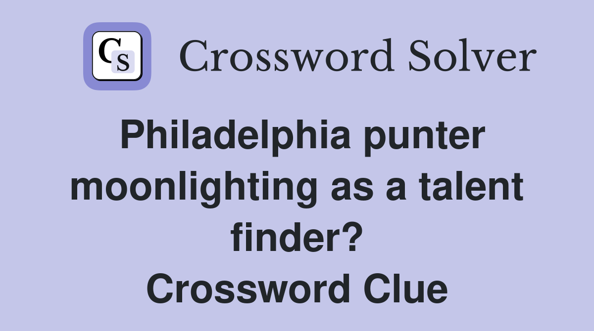 Philadelphia punter moonlighting as a talent finder? Crossword Clue