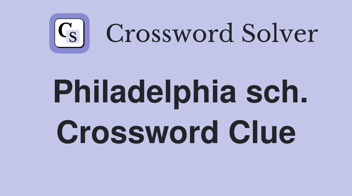 Philadelphia sch. Crossword Clue