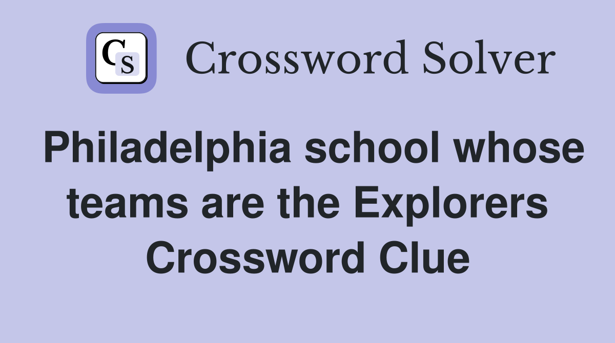 Philadelphia school whose teams are the Explorers Crossword Clue