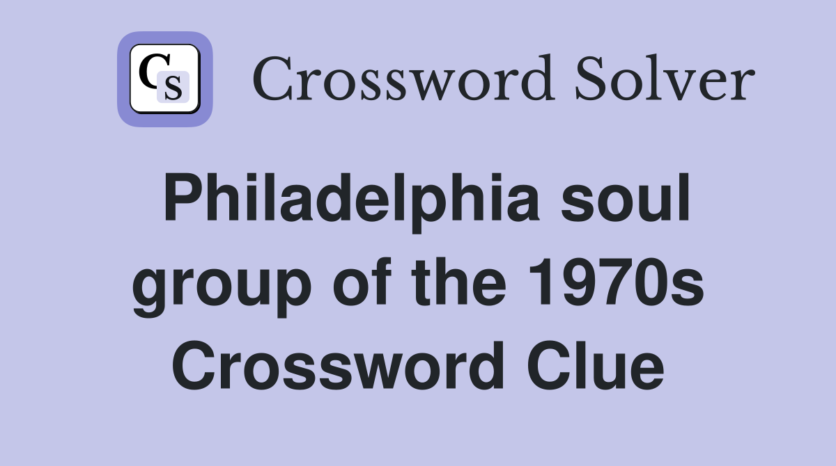 Philadelphia soul group of the 1970s Crossword Clue
