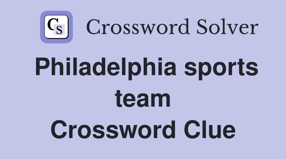 Philadelphia sports team Crossword Clue