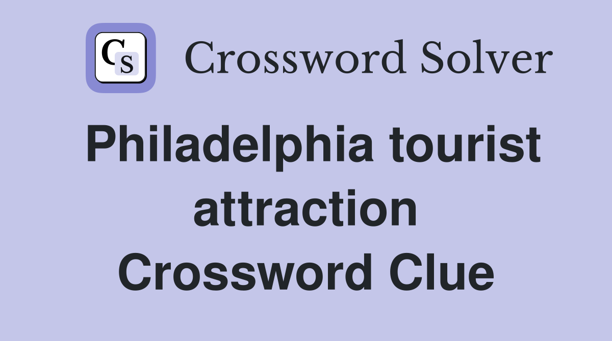 Philadelphia tourist attraction Crossword Clue