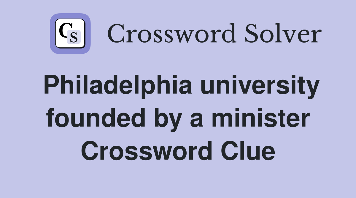 Philadelphia university founded by a minister Crossword Clue