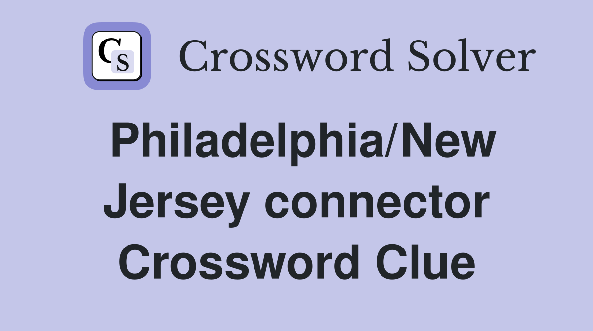 Philadelphia/New Jersey connector Crossword Clue