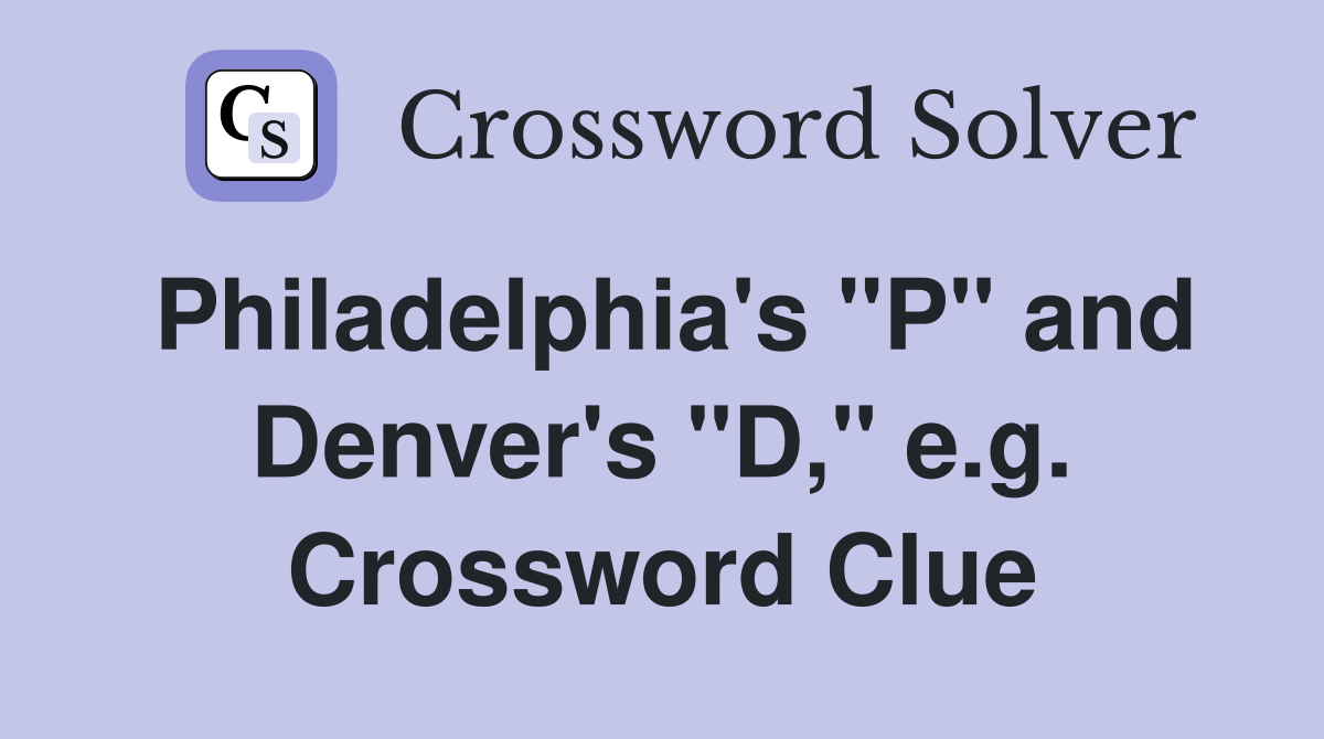 Philadelphia's "P" and Denver's "D," e.g. Crossword Clue
