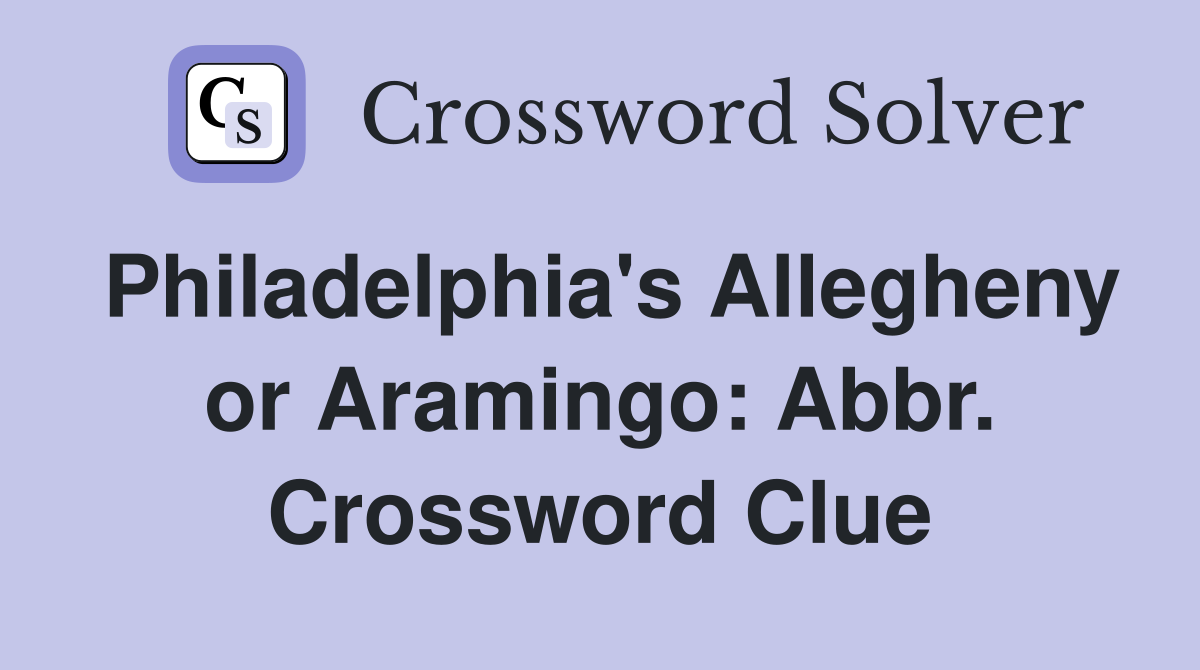 Philadelphia's Allegheny or Aramingo: Abbr. Crossword Clue