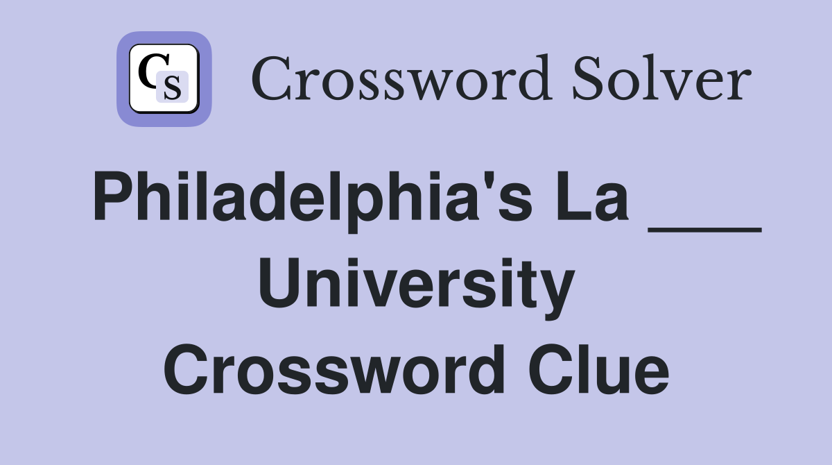 Philadelphia's La ___ University Crossword Clue