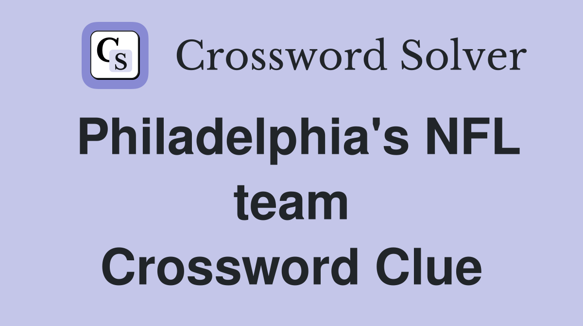 Philadelphia's NFL team Crossword Clue