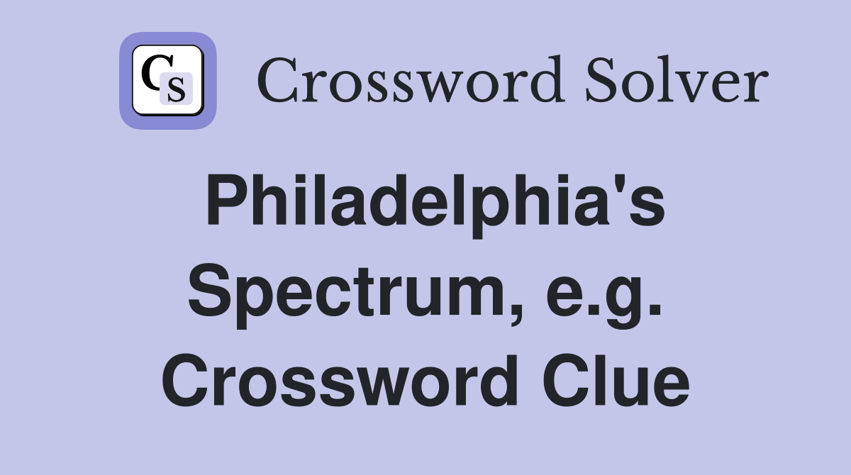 Philadelphia's Spectrum, e.g. Crossword Clue