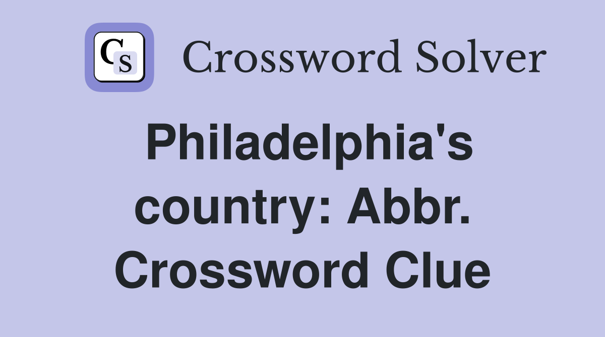 Philadelphia's country: Abbr. Crossword Clue