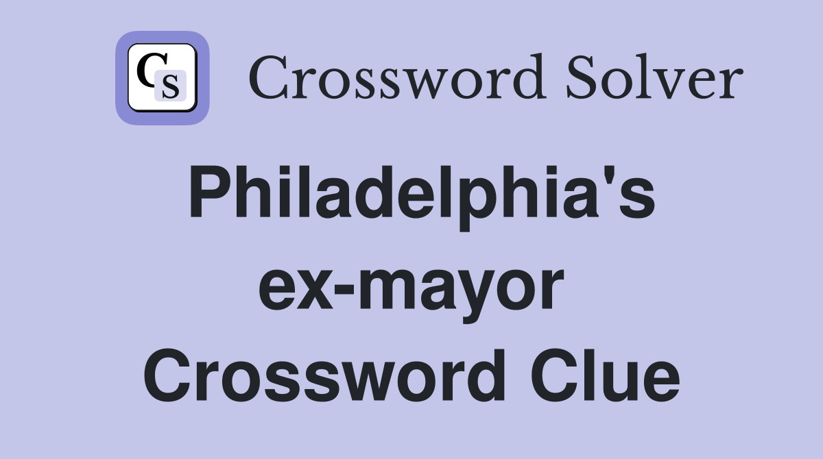 Philadelphia's ex-mayor Crossword Clue