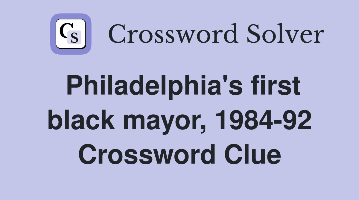 Philadelphia's first black mayor, 1984-92 Crossword Clue