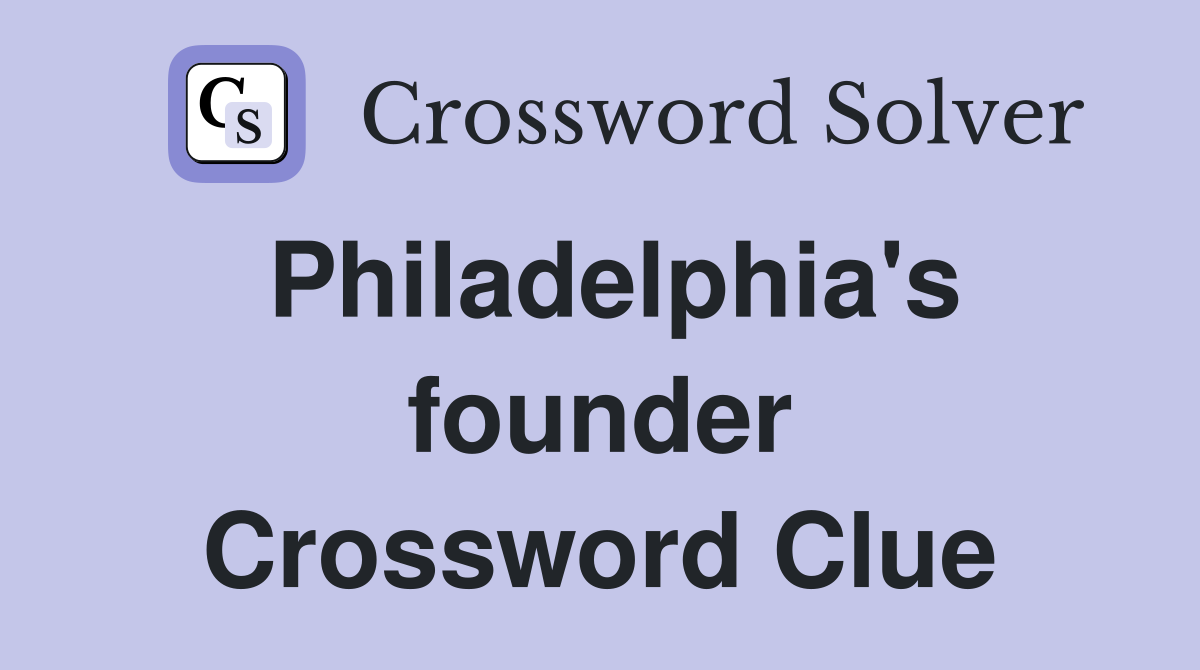 Philadelphia's founder Crossword Clue