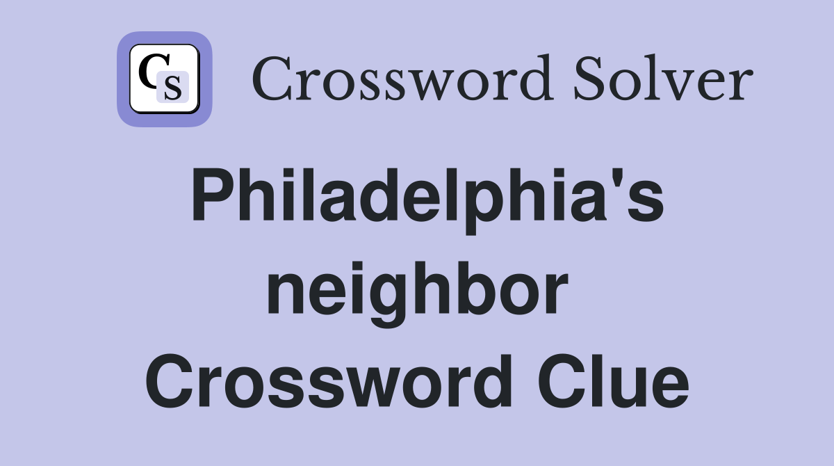 Philadelphia's neighbor Crossword Clue