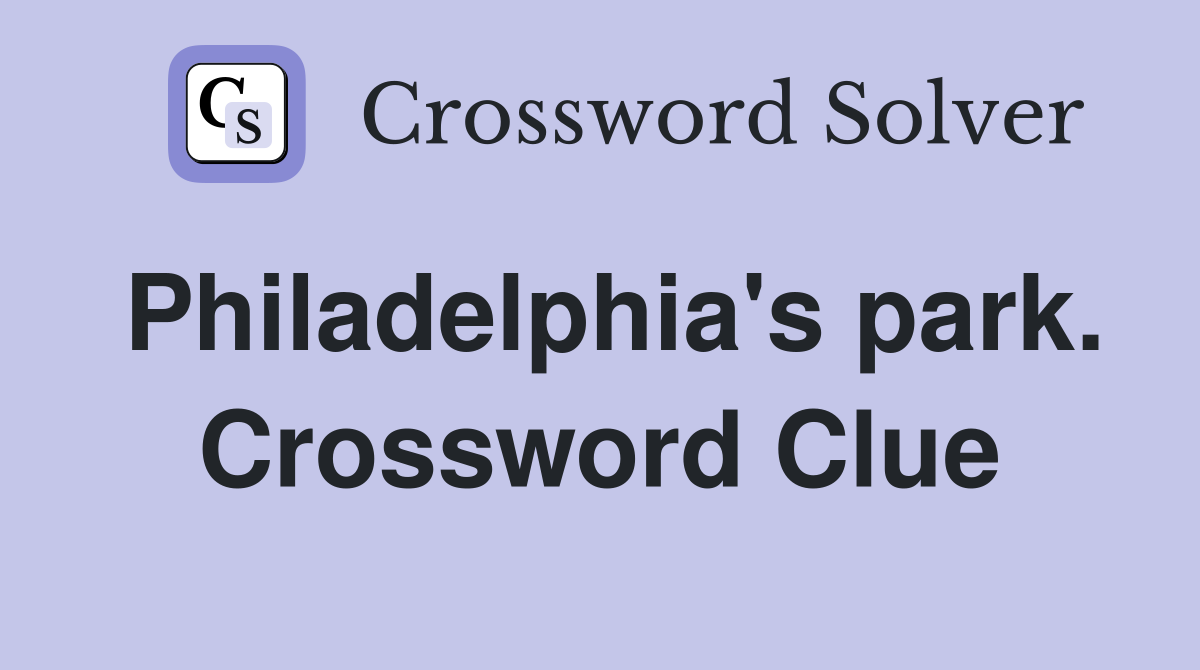 Philadelphia's park. Crossword Clue