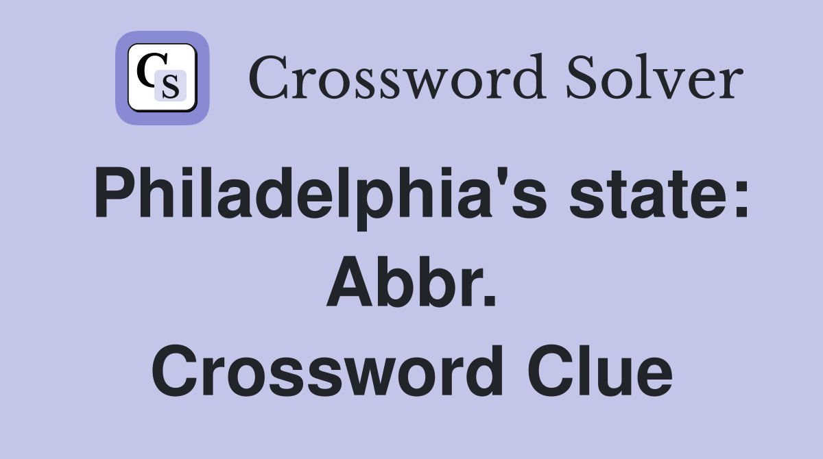 Philadelphia's state: Abbr. Crossword Clue
