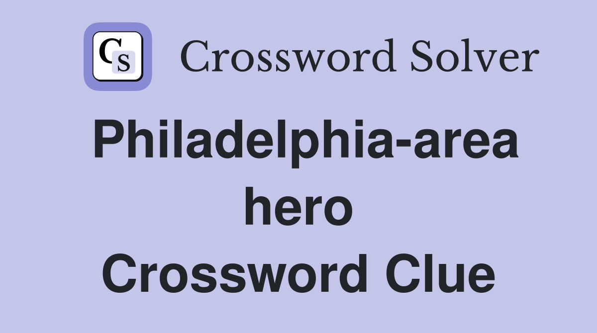 Philadelphia-area hero Crossword Clue