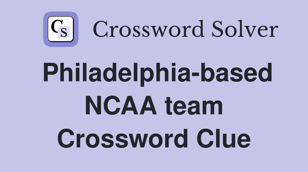 Philadelphia-based NCAA team Crossword Clue