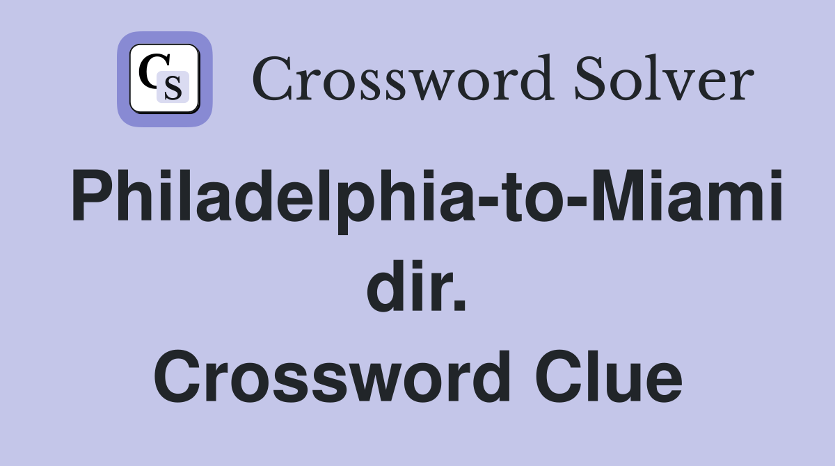 Philadelphia-to-Miami dir. Crossword Clue