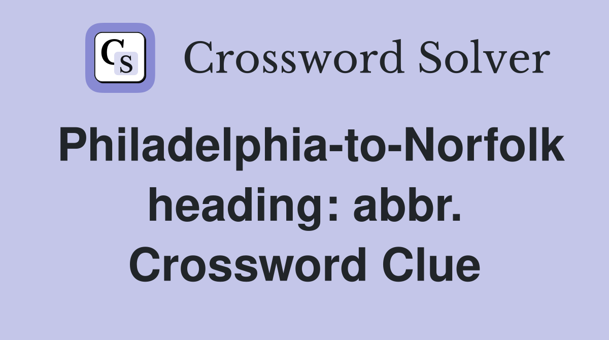 Philadelphia-to-Norfolk heading: abbr. Crossword Clue