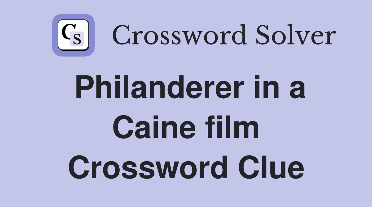 Philanderer in a Caine film Crossword Clue