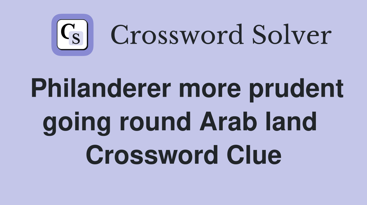 Philanderer more prudent going round Arab land  Crossword Clue