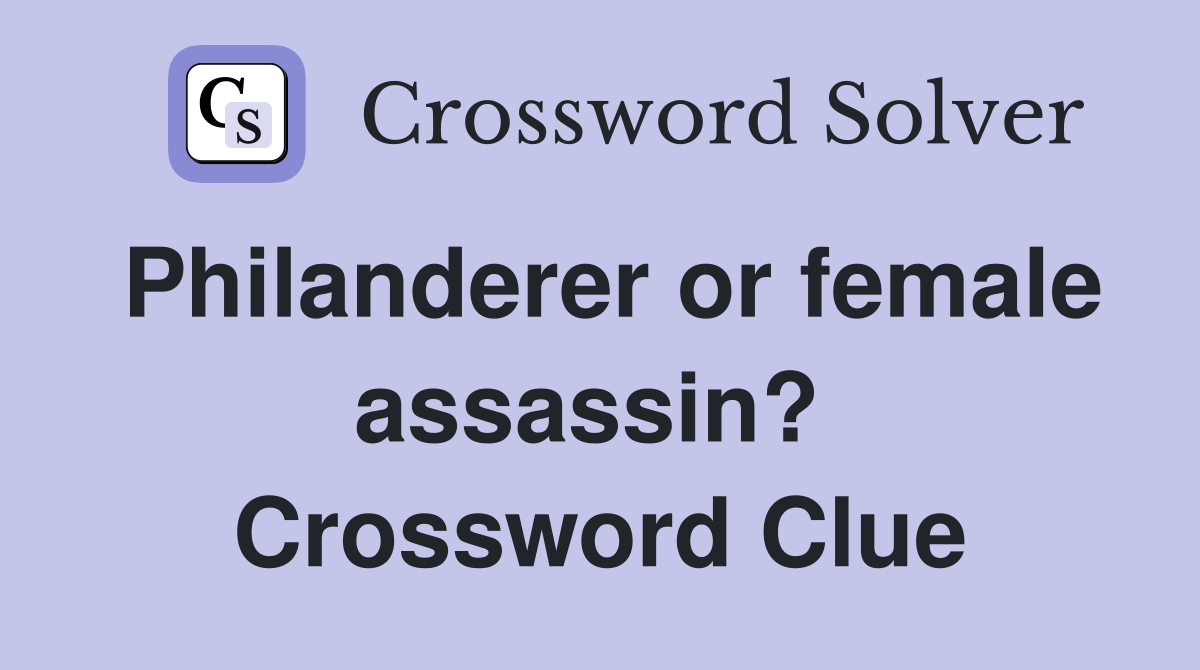 Philanderer or female assassin?  Crossword Clue