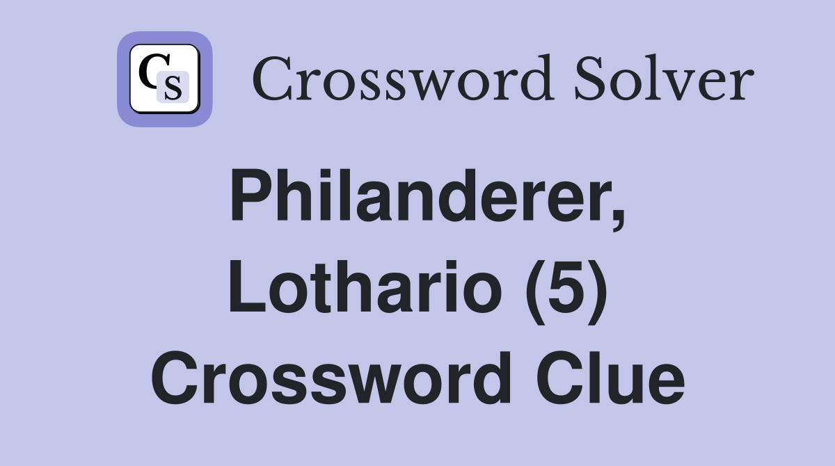 Philanderer, Lothario (5) Crossword Clue