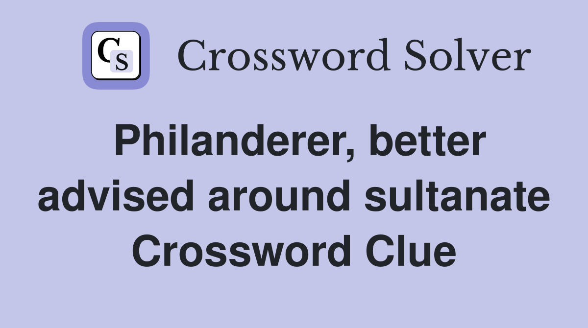 Philanderer, better advised around sultanate Crossword Clue