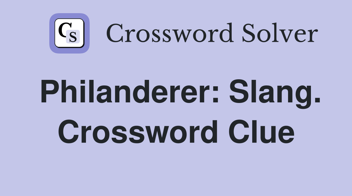 Philanderer: Slang. Crossword Clue
