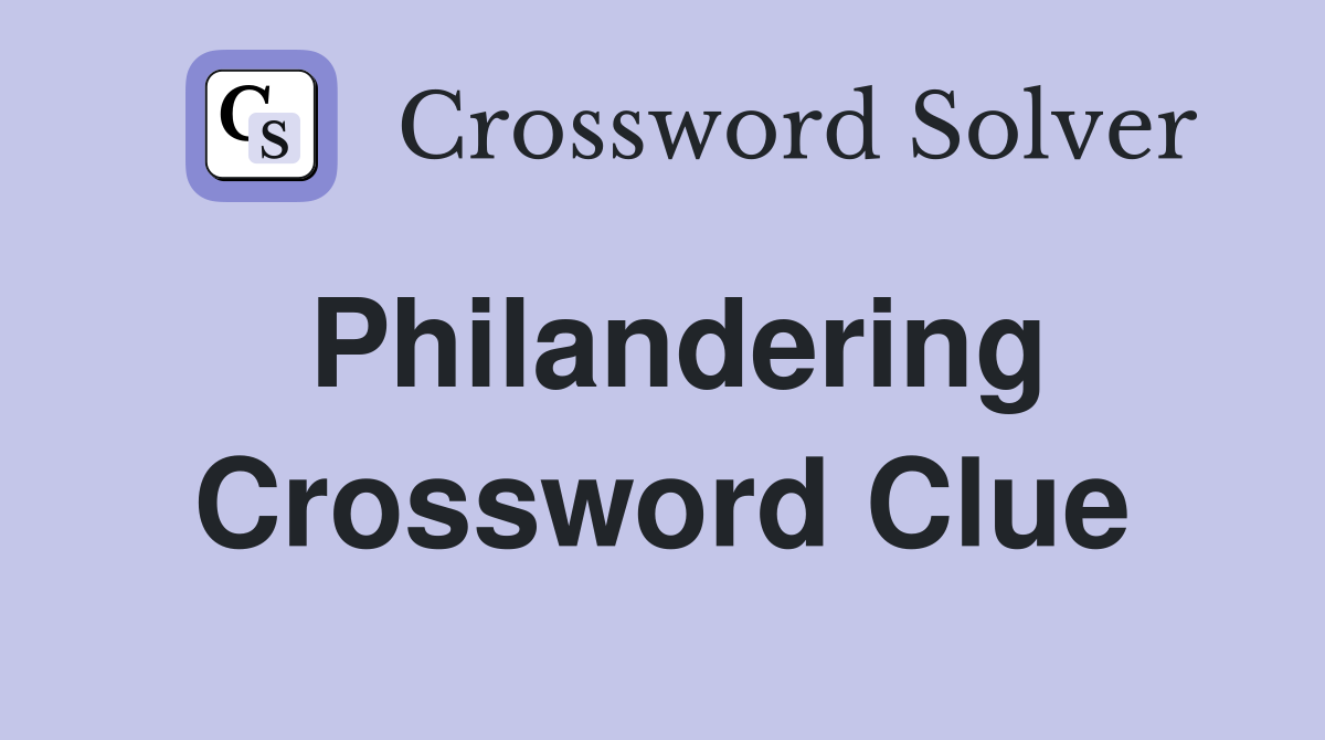 Philandering Crossword Clue