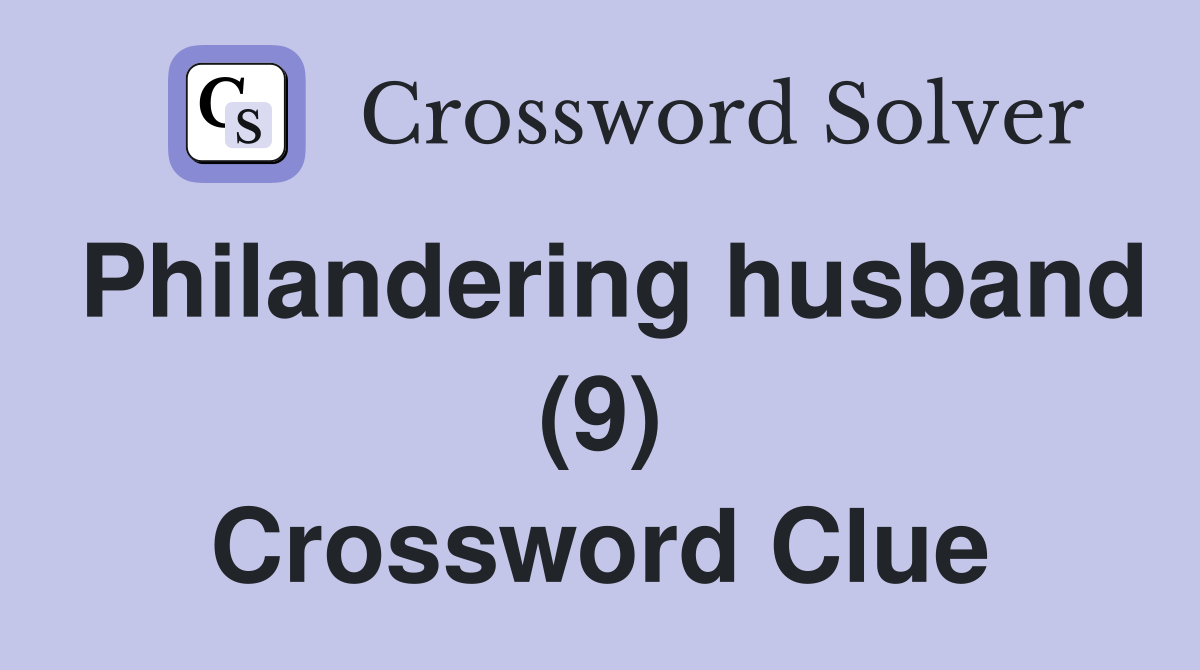 Philandering husband (9) Crossword Clue