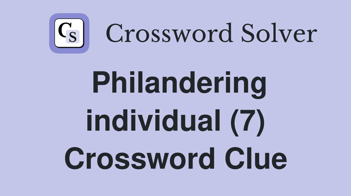 Philandering individual (7) Crossword Clue