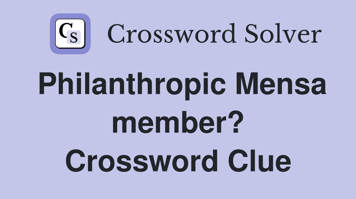 Philanthropic Mensa member? Crossword Clue