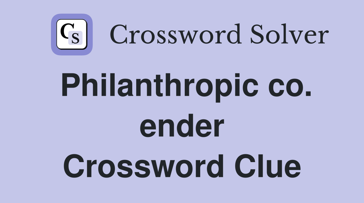 Philanthropic co. ender Crossword Clue