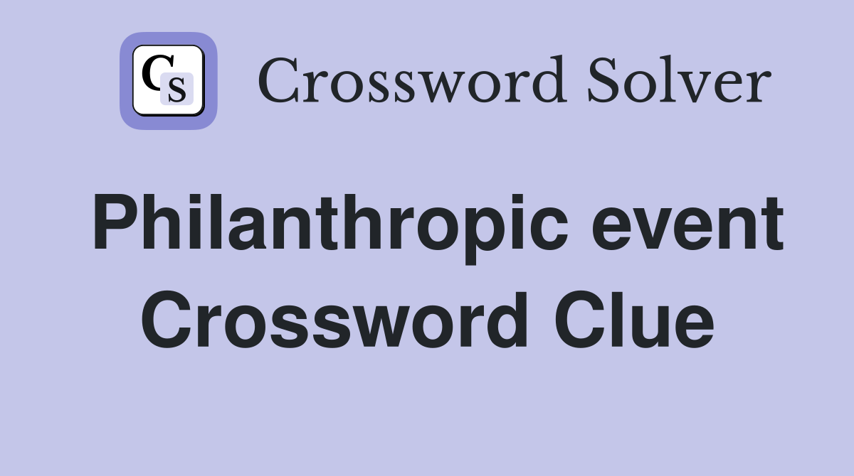 Philanthropic event Crossword Clue
