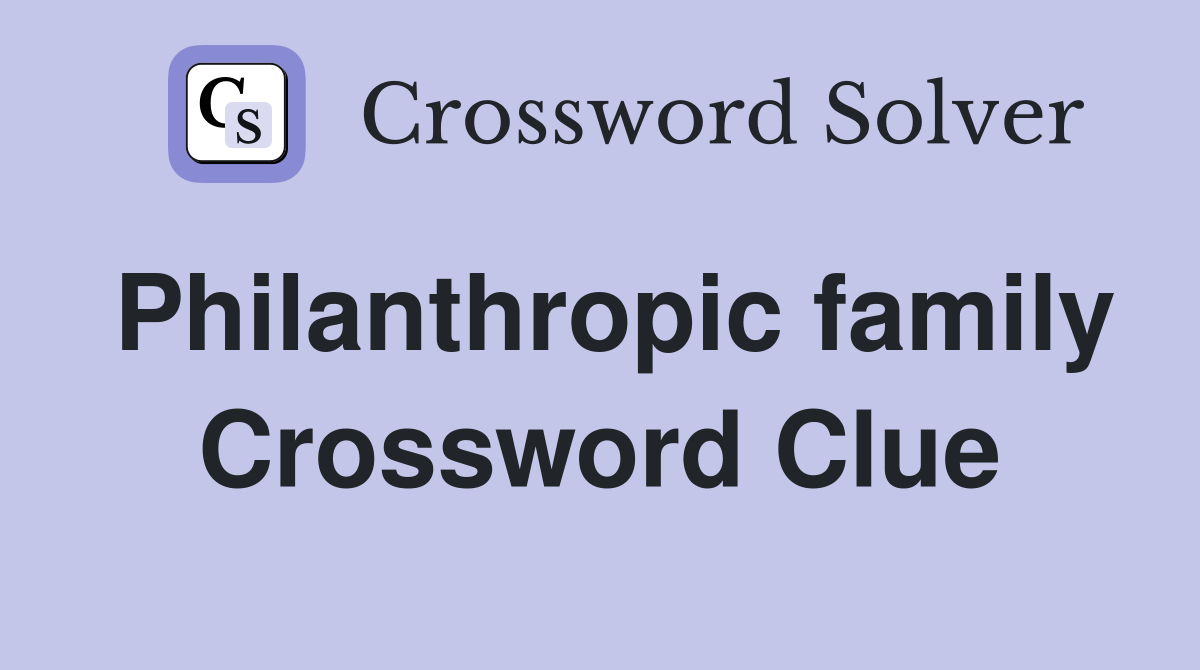 Philanthropic family Crossword Clue