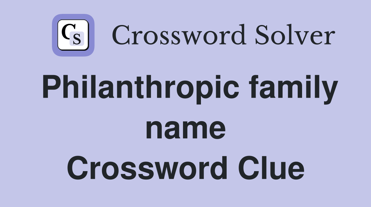 Philanthropic family name Crossword Clue